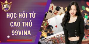 Học Hỏi Từ Cao Thủ 99Vina - Chơi Vui Thắng Lớn Mỗi Ngày